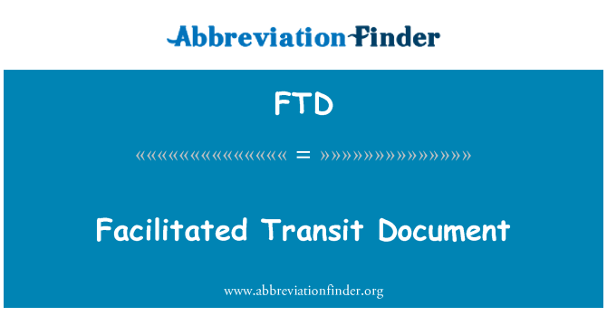 FTD: Facilitated Transit Document