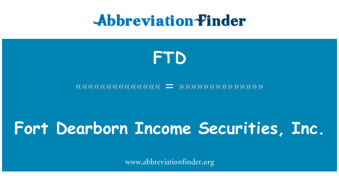 FTD: Fort Dearborn ingresos Securities, Inc.