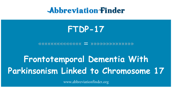 FTDP-17: زوال عقل Frontotemporal با بیماری پارکینسون مرتبط با کروموزوم 17