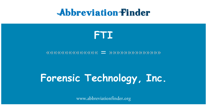 FTI: Kohtuekspertiisi Technology, Inc.