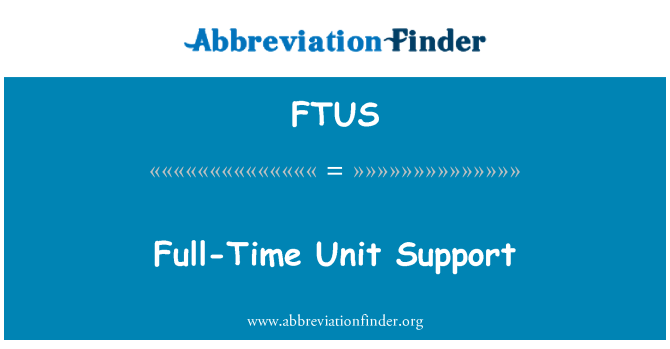 FTUS: Full-Time Unit Support