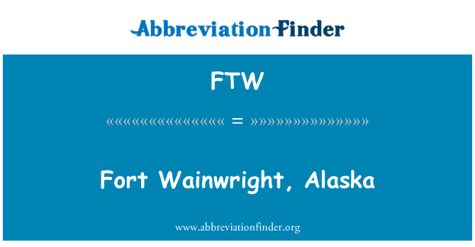 FTW: Fort Wainwright, Alaska