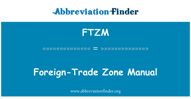 FTZM: Foreign-Trade Zone Manual