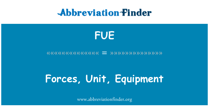 FUE: افواج، یونٹ، ساز و سامان