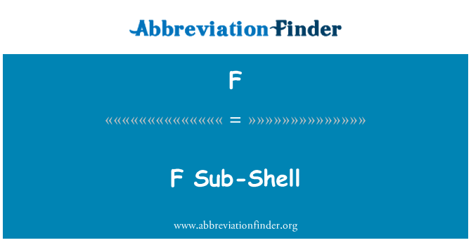 F: F sub Shell