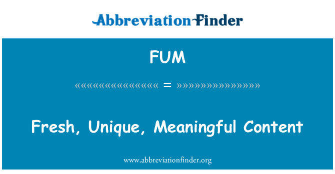 FUM: ताजा, अद्वितीय, सार्थक सामग्री