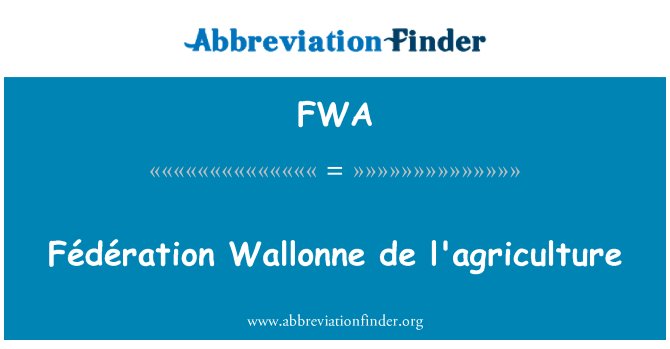 FWA: Fédération Wallonne de l ' Agriculture