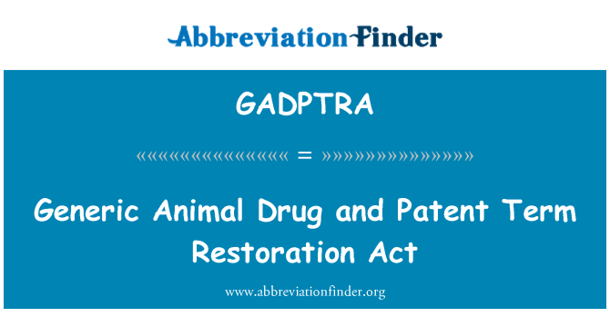 GADPTRA: Hayvan jenerik ilaç ve Patent Dönem restorasyon Yasası