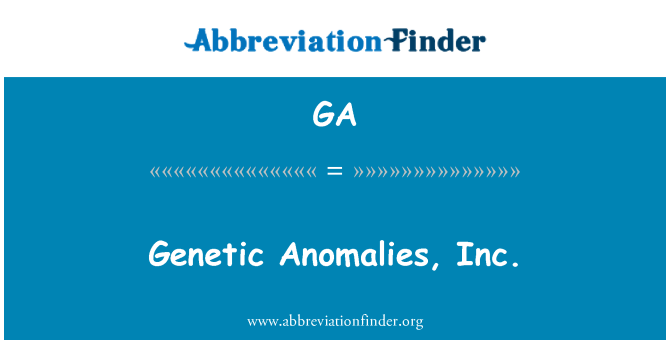 GA: Ġenetiku anomaliji, Inc.