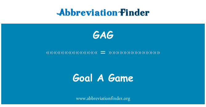 GAG: Goal A Game