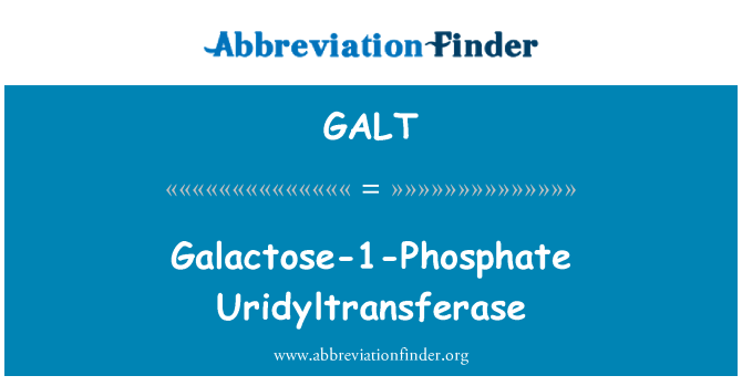 GALT: Uridyltransferase галактози 1 фосфат