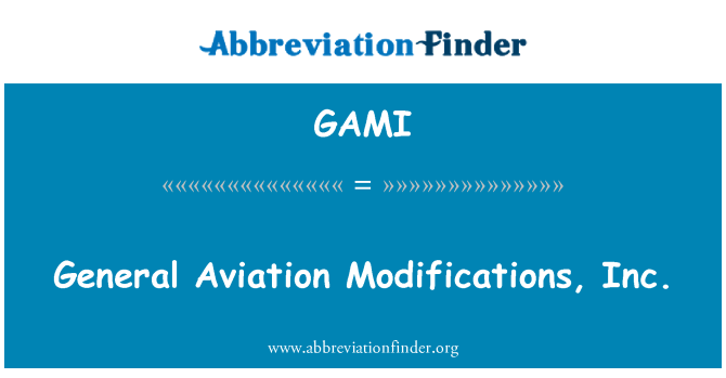 GAMI: General Aviation Modifications, Inc.