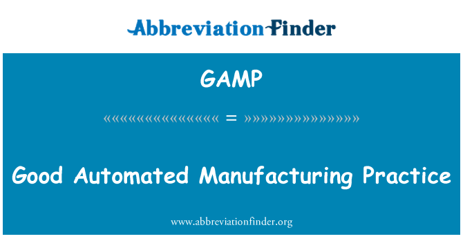 GAMP: Good Automated Manufacturing Practice