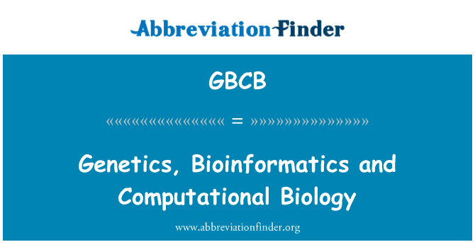 GBCB: Genetics, Bioinformatics and Computational Biology