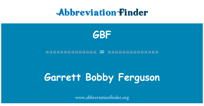 GBF: Garrett, Bobby Ferguson