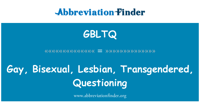 GBLTQ: Gay, Bisexual, Lesbian, Transgendered, Questioning