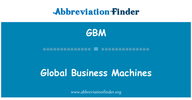 GBM: ماشین آلات جهانی کسب و کار