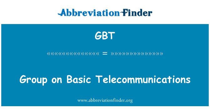 GBT: Group on Basic Telecommunications