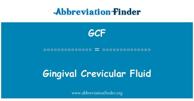 GCF: Gingival Crevicular Fluid