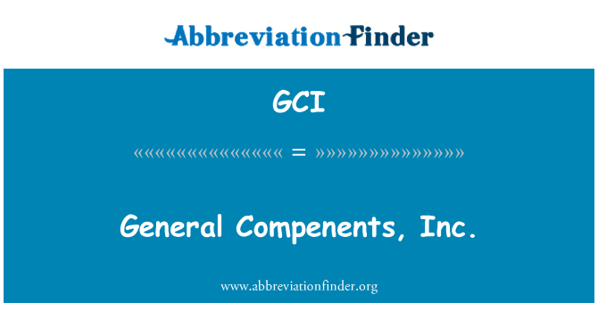 GCI: General Compenents, Inc.