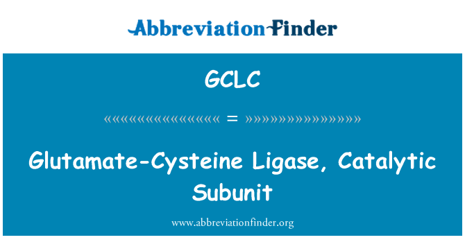 GCLC: Glutamate-Cysteine Ligase, Catalytic Subunit