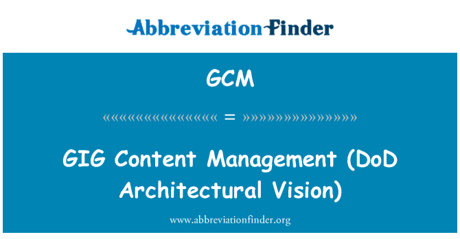 GCM: GIG   Content Management (DoD Architectural Vision)