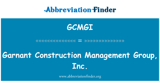 GCMGI: Garnant Construction Management Group, Inc.