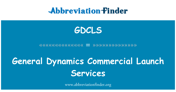 GDCLS: 一般动力学商用发射服务