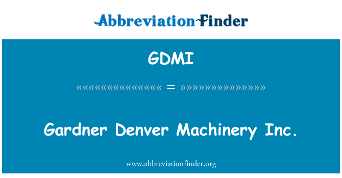 GDMI: Gardner Denver Maquinària Inc.