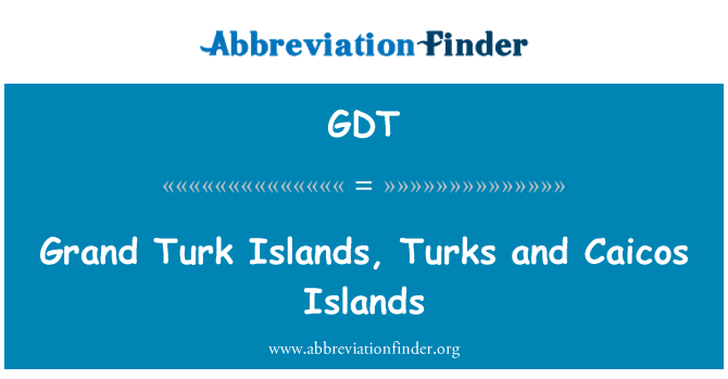 GDT: Pulau-pulau Turk Grand, orang-orang Turki dan Pulau-pulau Caicos