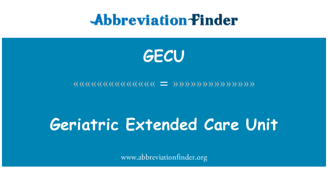 GECU: Geriatric Extended Care Unit