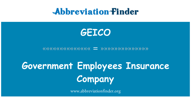 GEICO: Government Employees Insurance Company