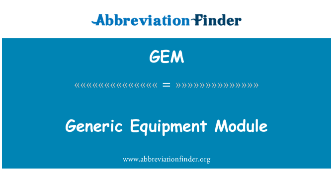GEM: Generic Equipment Module