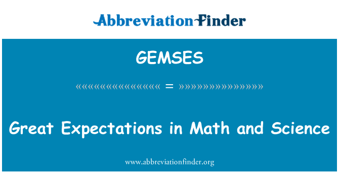 GEMSES: Great Expectations in Math and Science