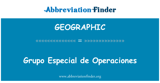GEOGRAPHIC: Grupo Especial de Operaciones