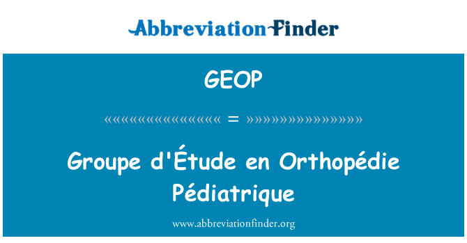 GEOP: Groupe d'Étude fr Orthopédie Pédiatrique