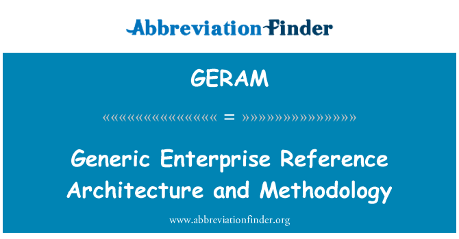 GERAM: Generic Enterprise Reference Architecture and Methodology
