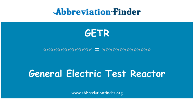 GETR: General Electric Test Reactor