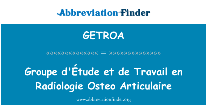 GETROA: Groupe d'Étude et de Travail en Radiologie Osteo Articulaire