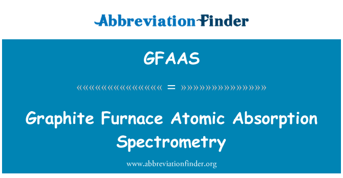 GFAAS: Graphite Furnace Atomic Absorption Spectrometry