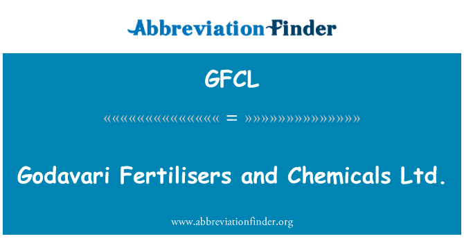 GFCL: Godavari Fertilisers and Chemicals Ltd.