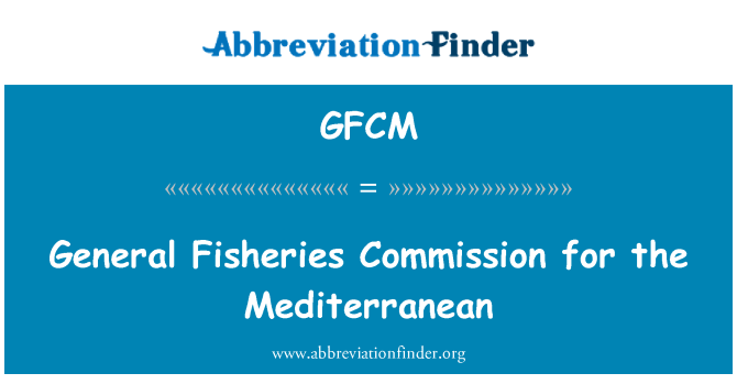 GFCM: Commission générale des pêches pour la Méditerranée