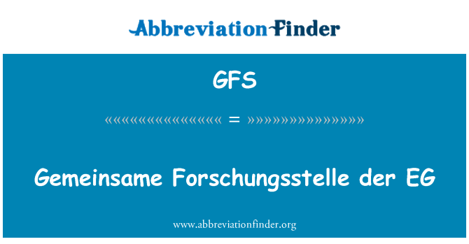 GFS: Gemeinsame Forschungsstelle der EG