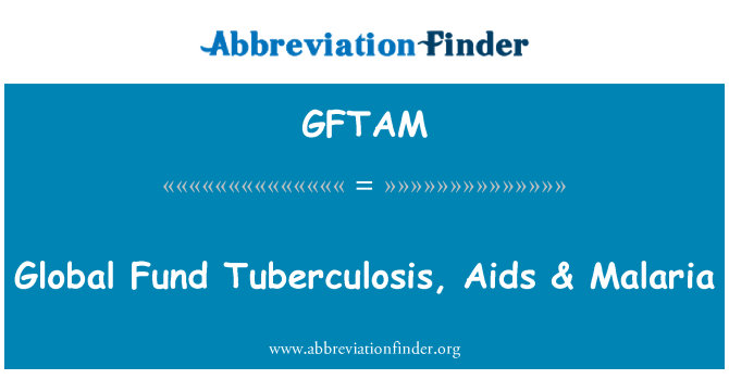 GFTAM: Maailmanlaajuisen rahaston tuberkuloosin, aidsin & Malaria