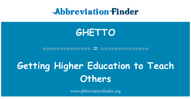GHETTO: الحصول على التعليم العالي تعليم الآخرين