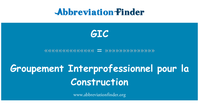 GIC: Groupement Interprofessionnel pour la Construction