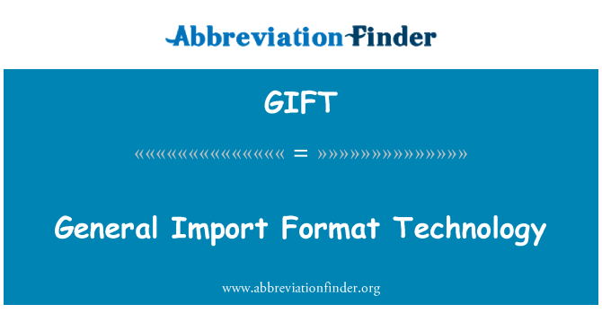 GIFT: Teknologi umum impor Format