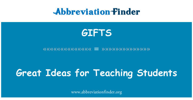 GIFTS: Great Ideas for Teaching Students