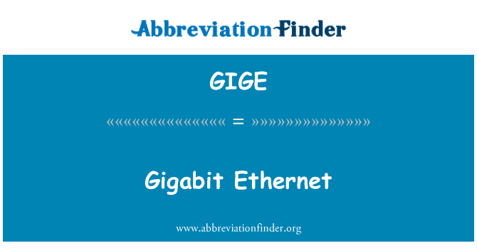 GIGE: Gigabit Ethernet