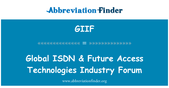 GIIF: Global ISDN & tulevaisuudessa käyttää teknologiaa Industry Forum